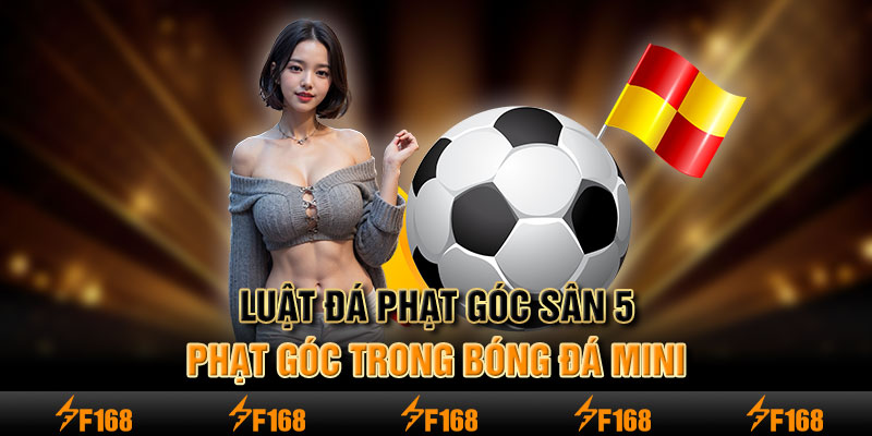 luật đá phạt góc sân 5